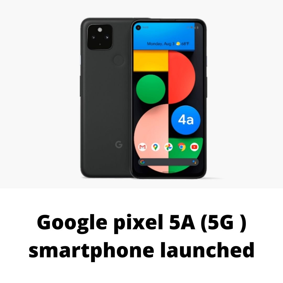 Google pixel 5A (5G ) smartphone launched