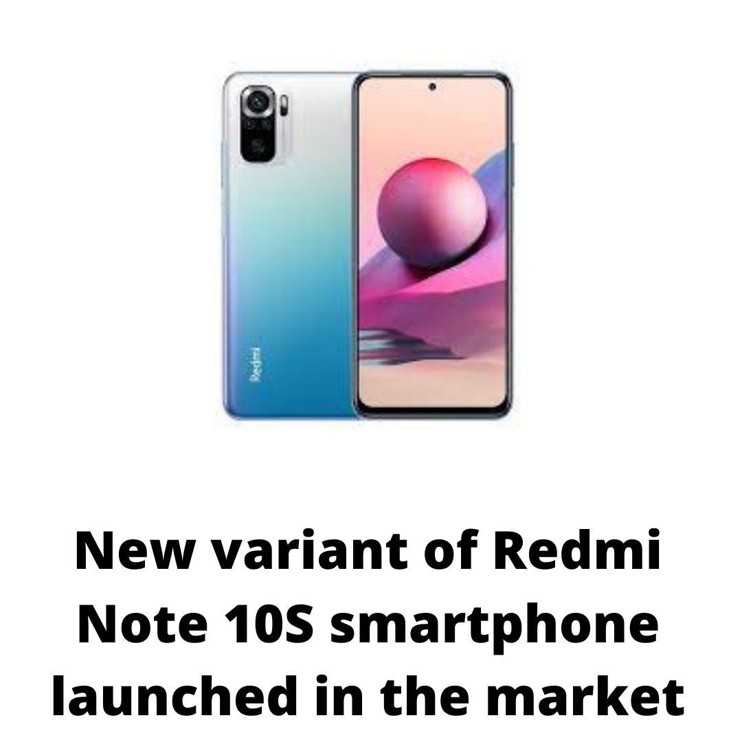 New variant of Redmi Note 10S smartphone launched in the market