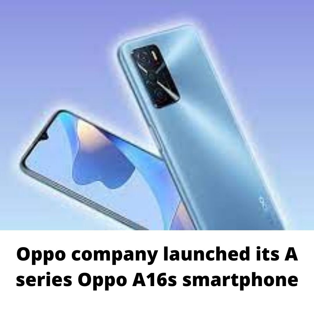 Oppo company launched its A series Oppo A16s smartphone
